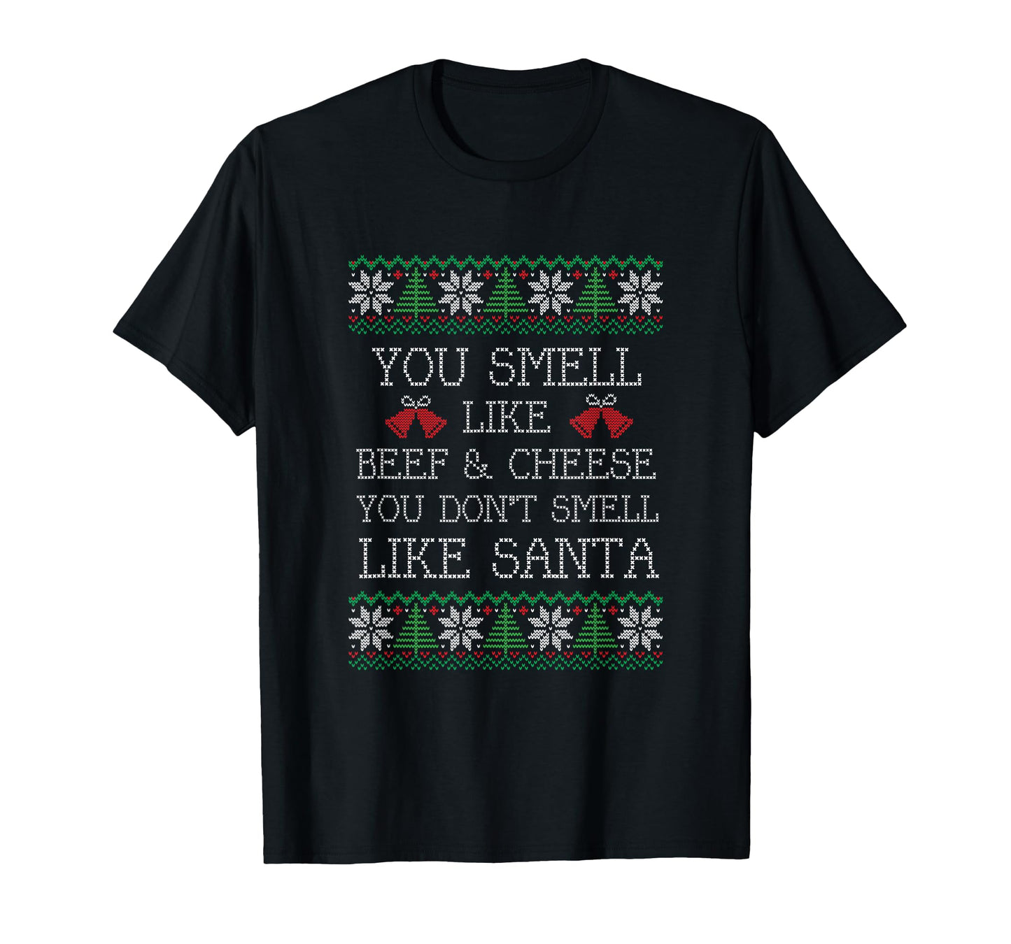 You smell like beef & cheese, you don't smell like Santa T-Shirt