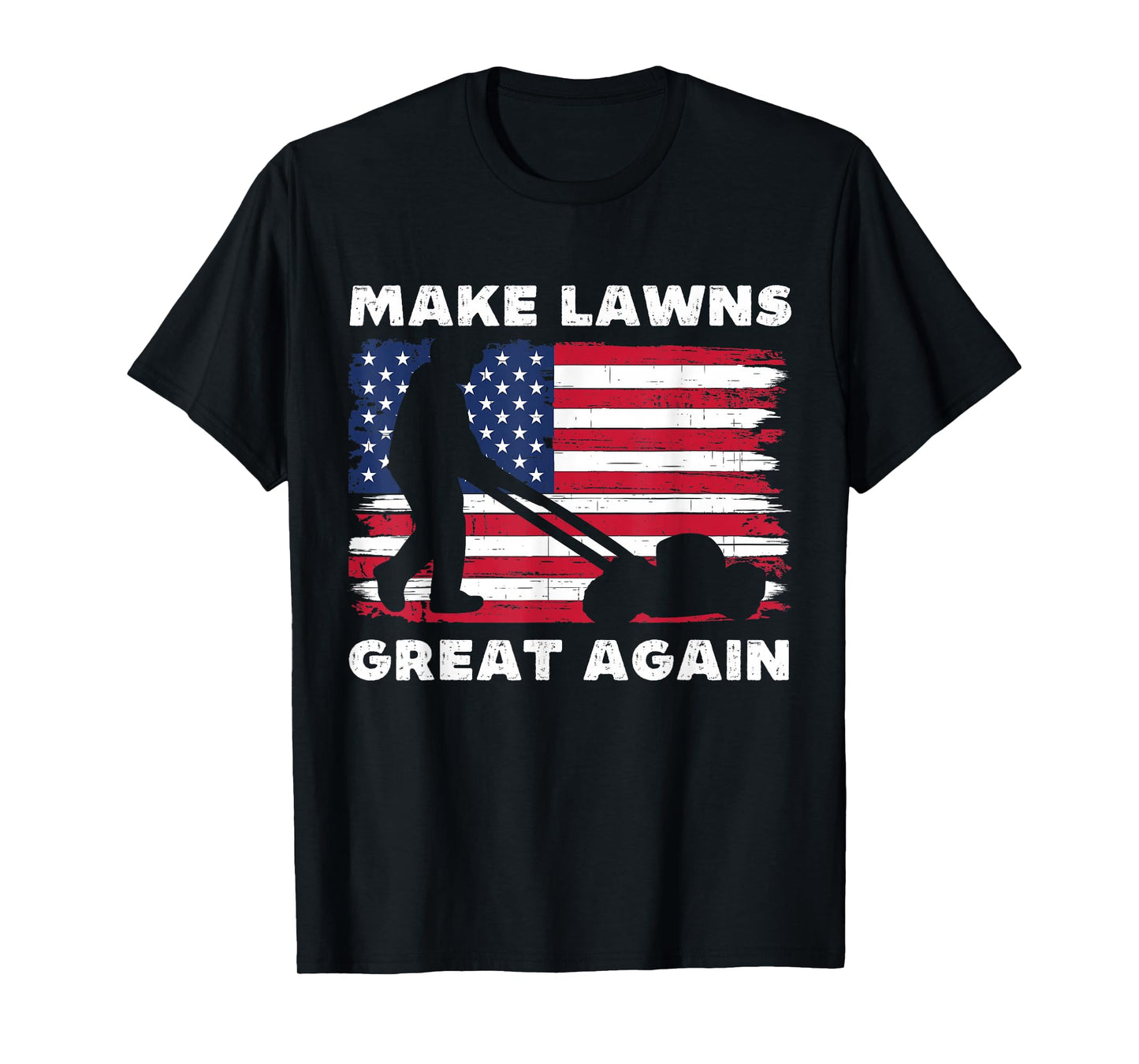 Make Lawns Great Again Funny Lawn Mower Dad Gardener T-Shirt