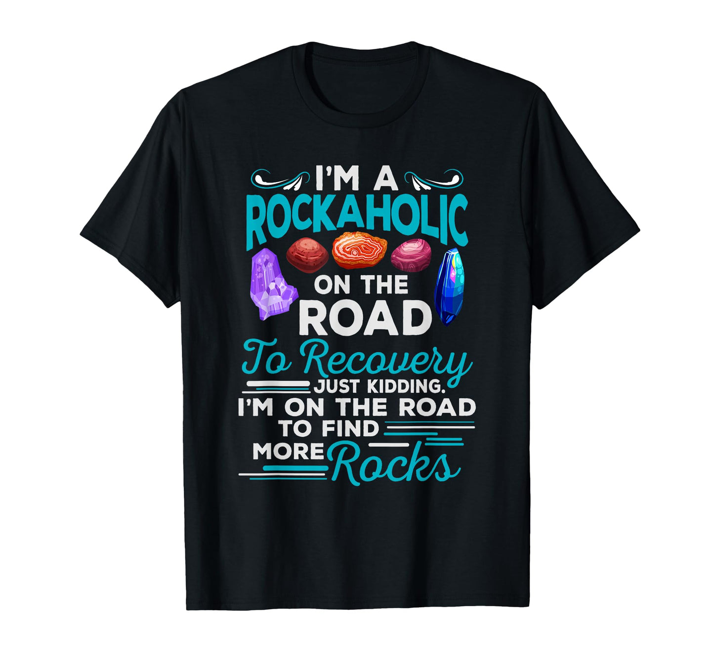 Colorful Rockaholic design for Rockhounds, Rock Collectors T-Shirt