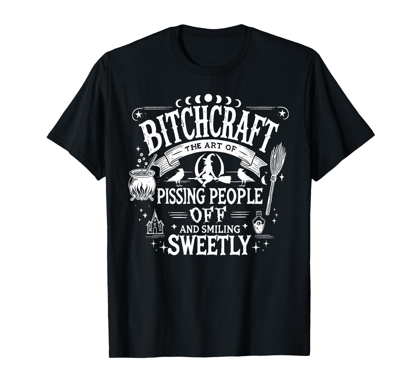 Bitchcraft The Art of Pissing People Off and Smiling Sweetly T-Shirt