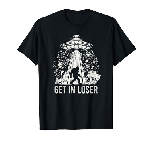 Get In Loser Bigfoot Alien Abduction Conspiracy T-Shirt