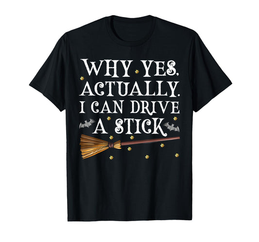 Why Yes Actually I Can Drive A Stick Shirt Halloween Witch T-Shirt