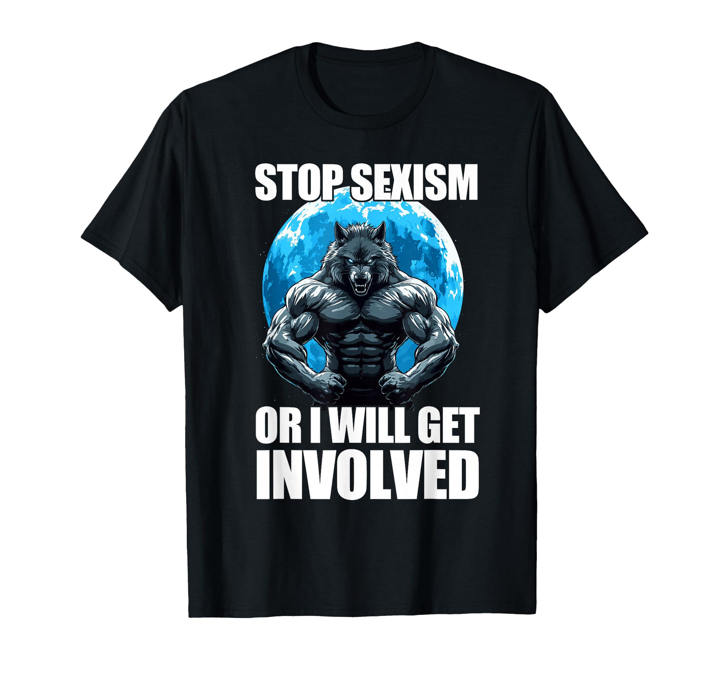 Stop Sexism Or I Will Get Involved Werewolf T-Shirt