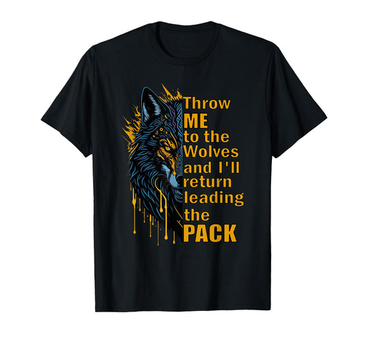 Throw Me to The Wolves I'll Return Leading Pack T-Shirt
