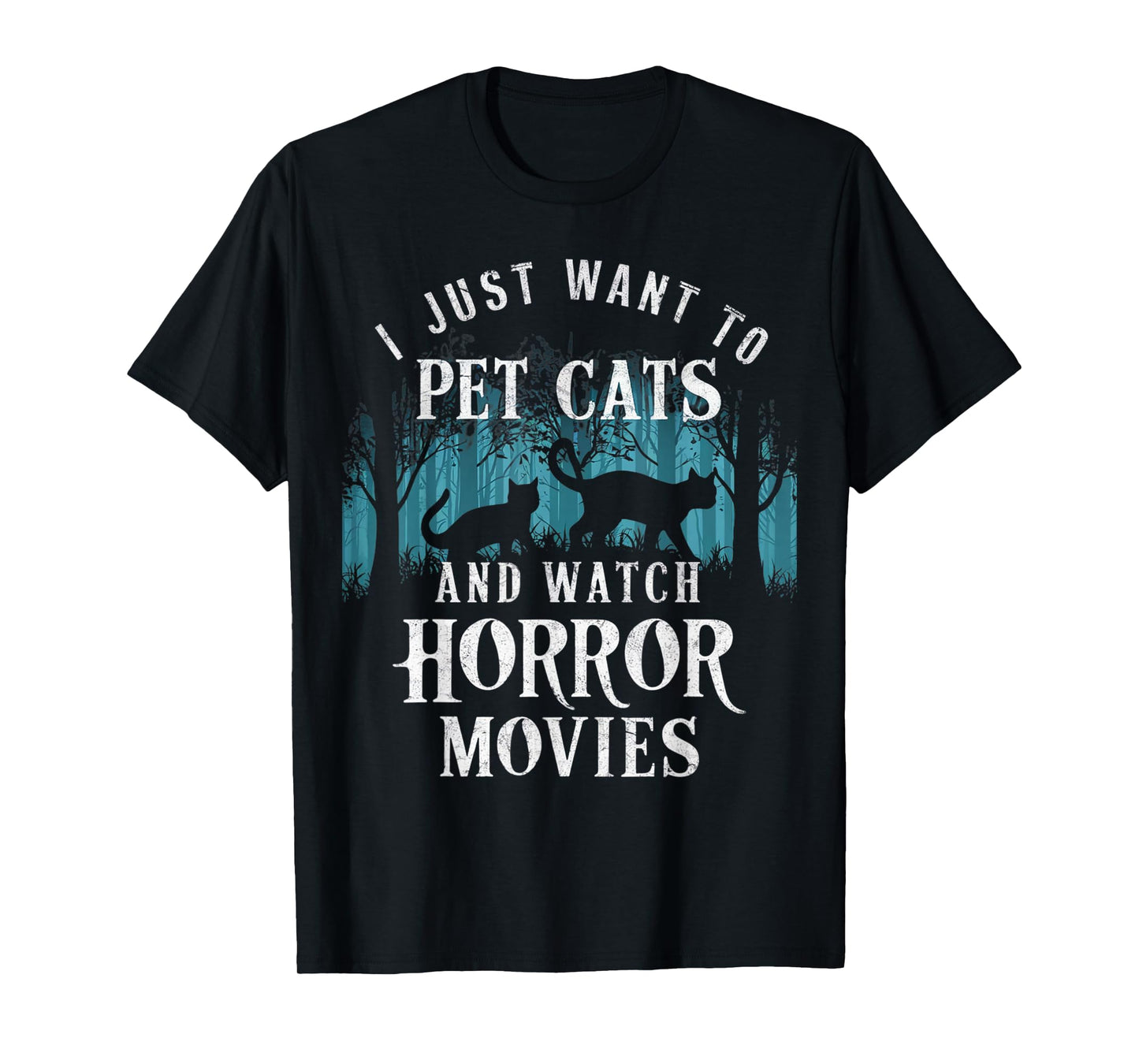 Funny I Just Want To Pet Cats And Watch Horror Movies Lover T-Shirt