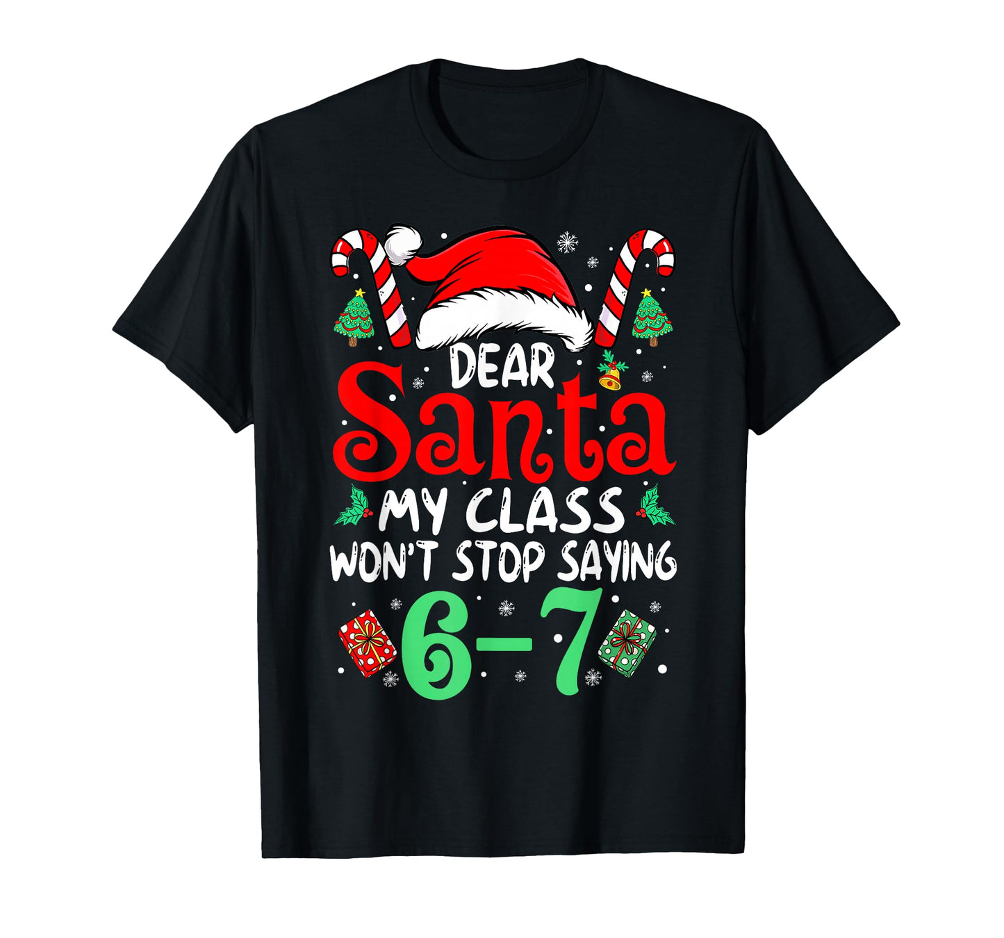 67 Dear Santa 6 7 Funny Christmas Six Seven Teacher Boy Girl T-Shirt