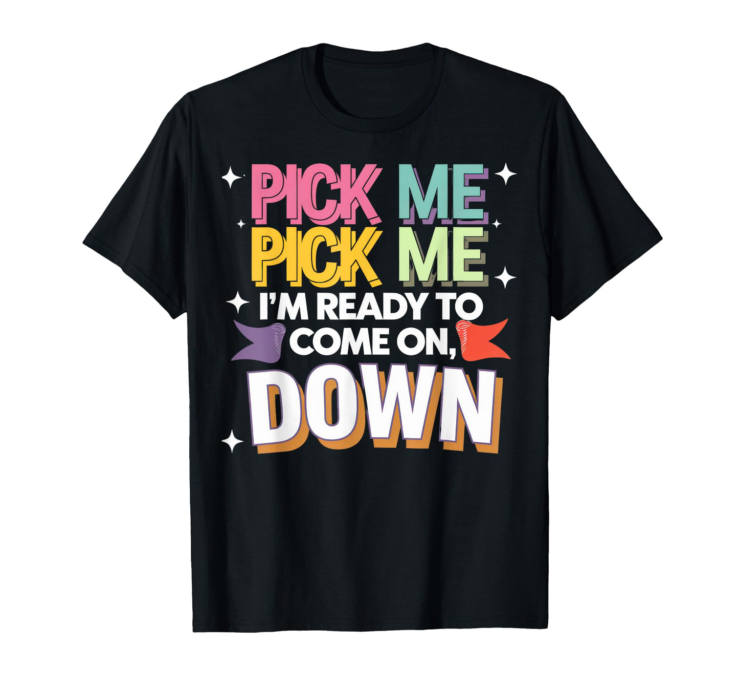 Pick Me I'm Ready To Come On Down T-Shirt