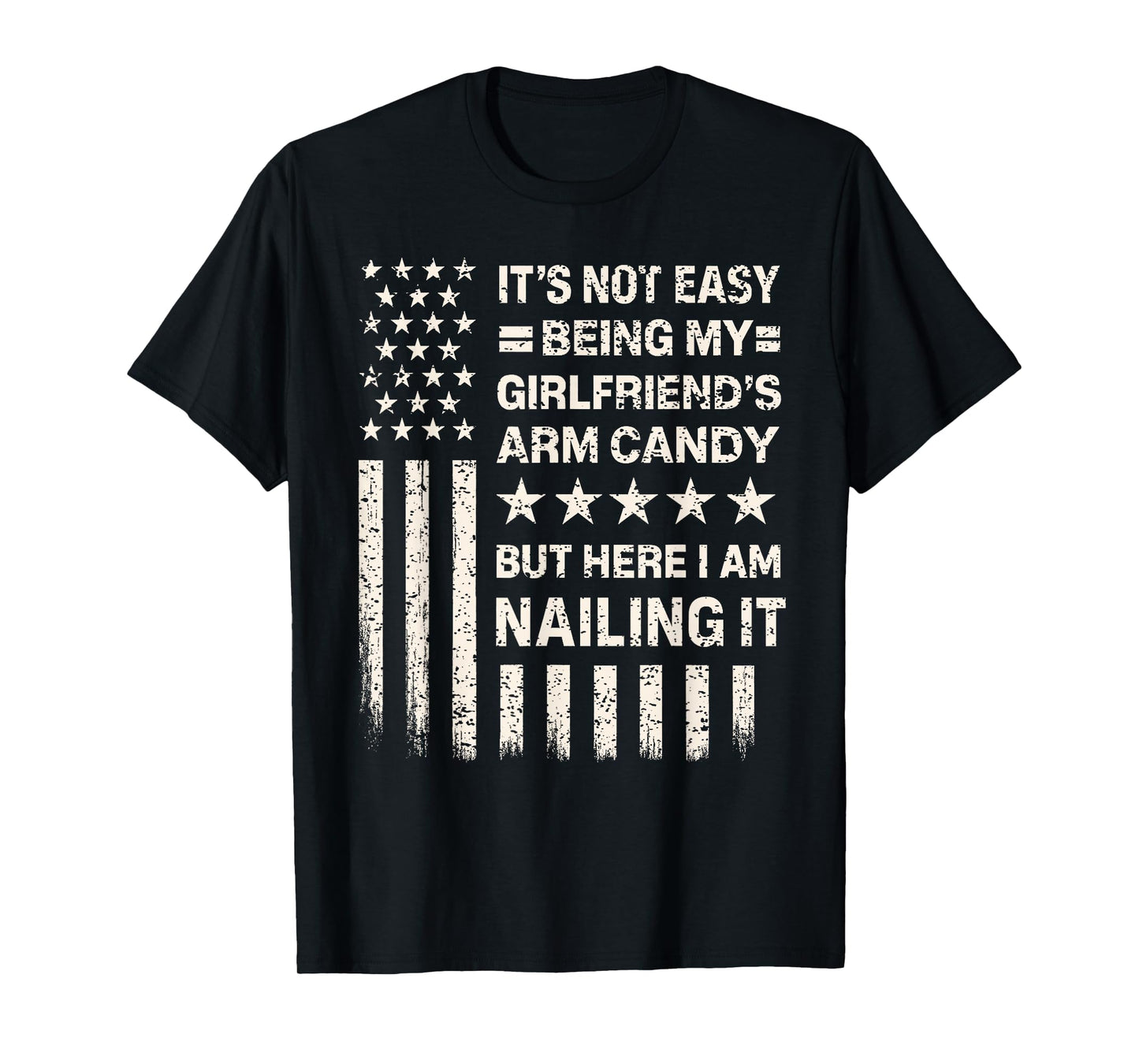 Funny It's Not Easy Being My Girlfriend's Arm Candy T-Shirt