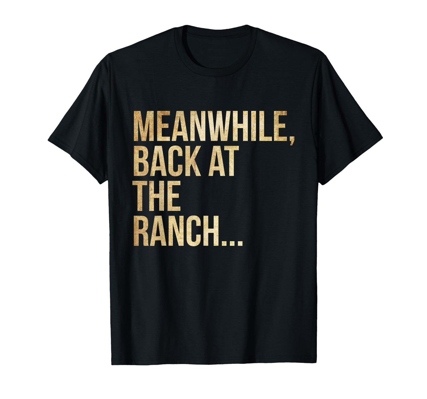 Popular Phrases "Meanwhile, back at the ranch T-Shirt