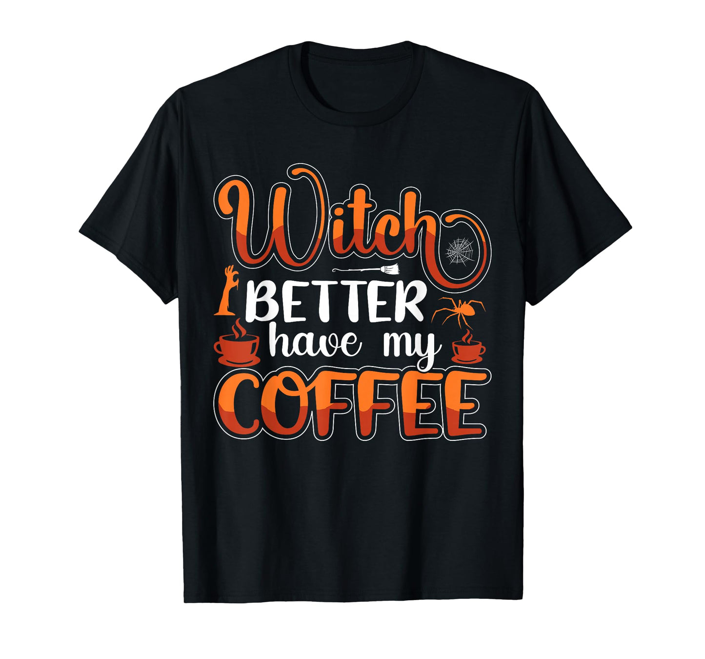 Witch Better Have My Coffee T-Shirt
