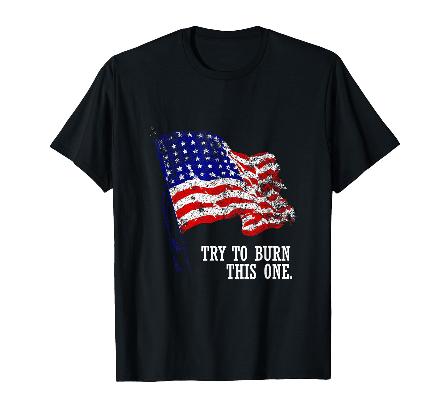 Try to burn this American Flag T-Shirt Distressed Patriotic T-Shirt