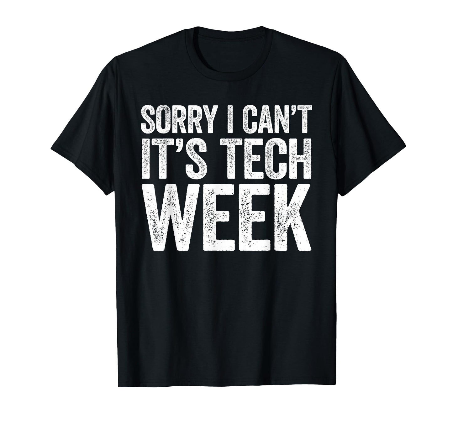 Sorry I Can't It's Tech Week Shirt Theatre Rehearsal T-Shirt