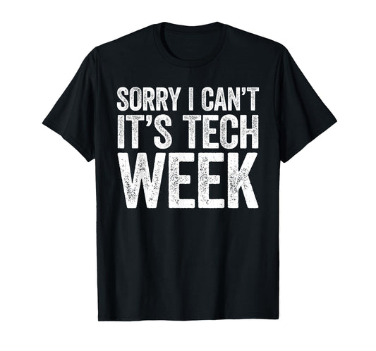 Sorry I Can't It's Tech Week Shirt Theatre Rehearsal T-Shirt