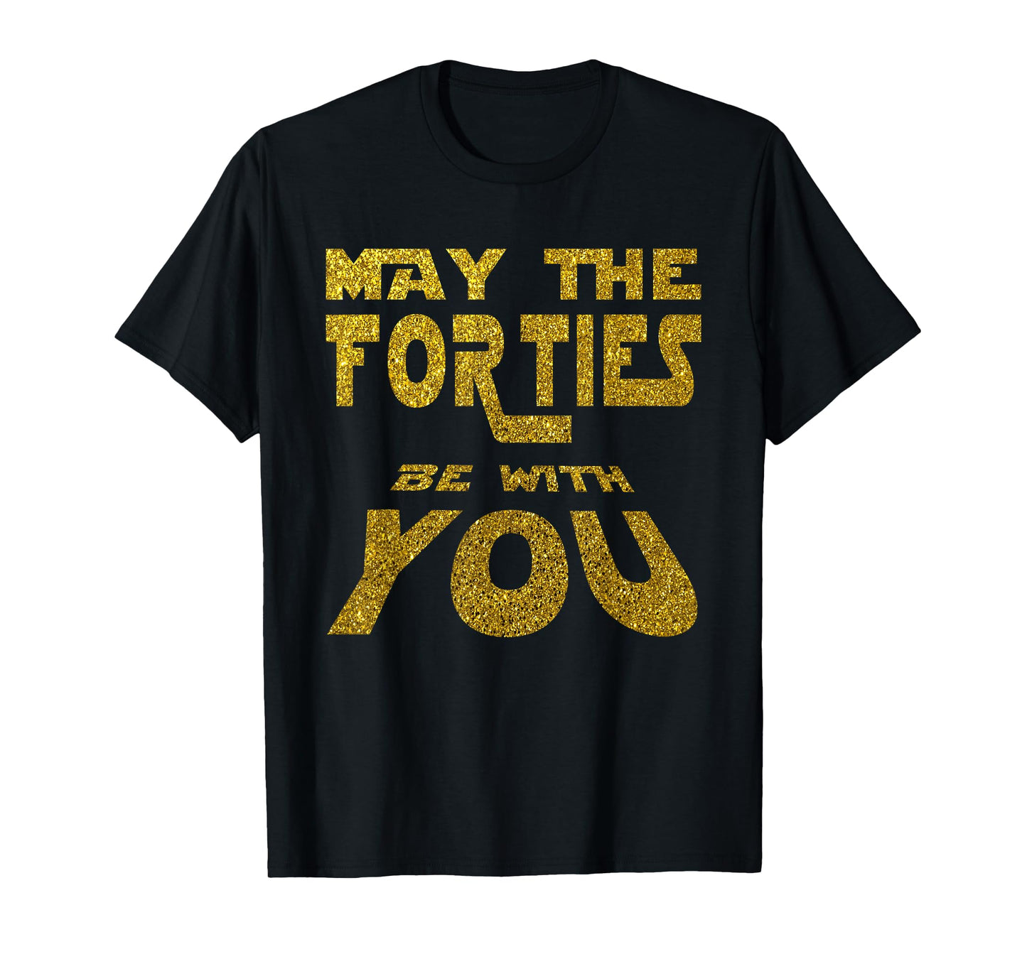 May the Forties be with You | 40th Birthday Gift Fun T-Shirt T-Shirt