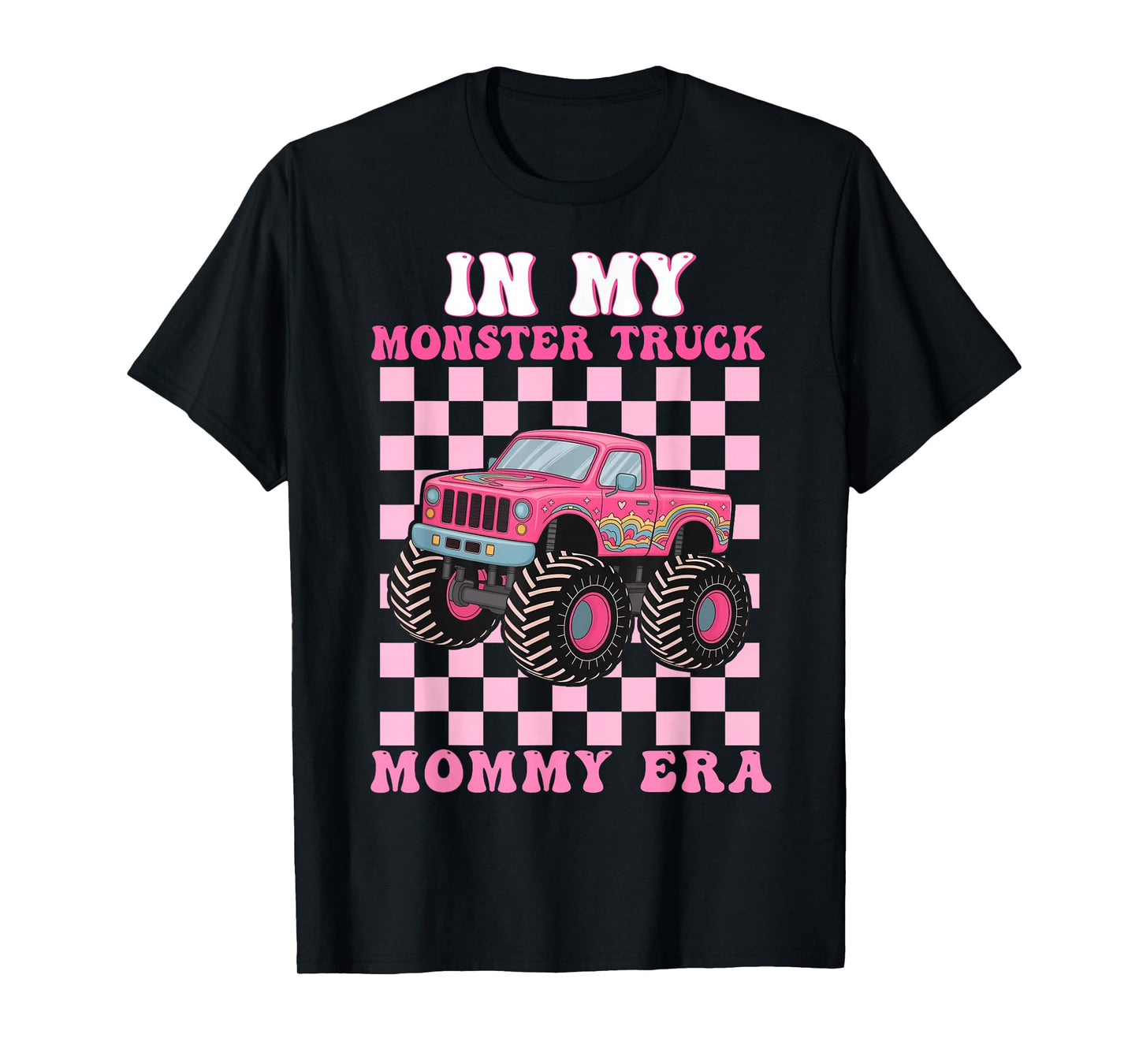 in My Monster Truck Mommy Era Shirt Monster Truck Lovers T-Shirt