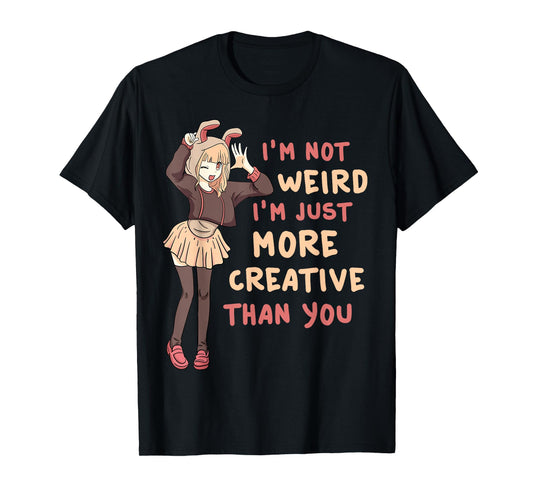 I'm Not Weird I'm Just More Creative Than You Anime Cosplay T-Shirt