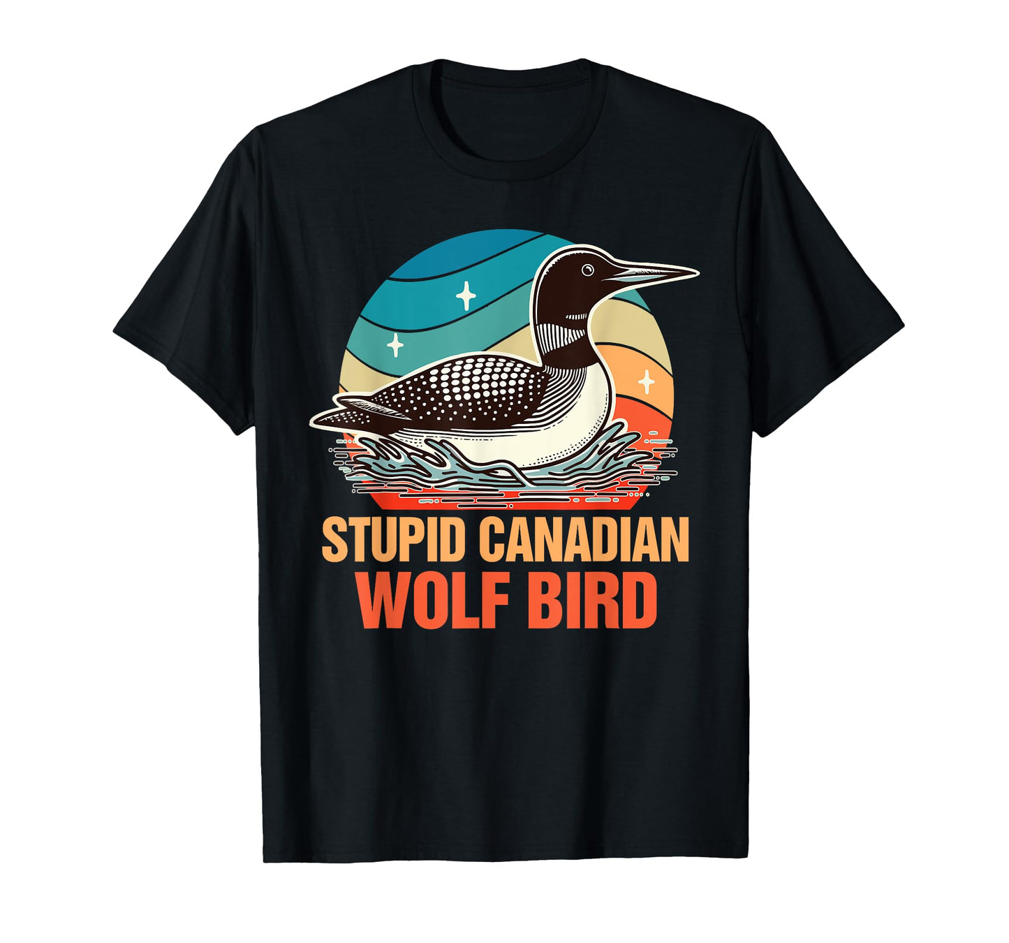 Common Loon Bird Watching Lover Stupid Canadian Wolf Bird T-Shirt