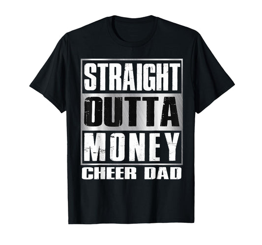 Cheer Dad Straight Outta Money Shirt Gift Dance Cheerleader T-Shirt