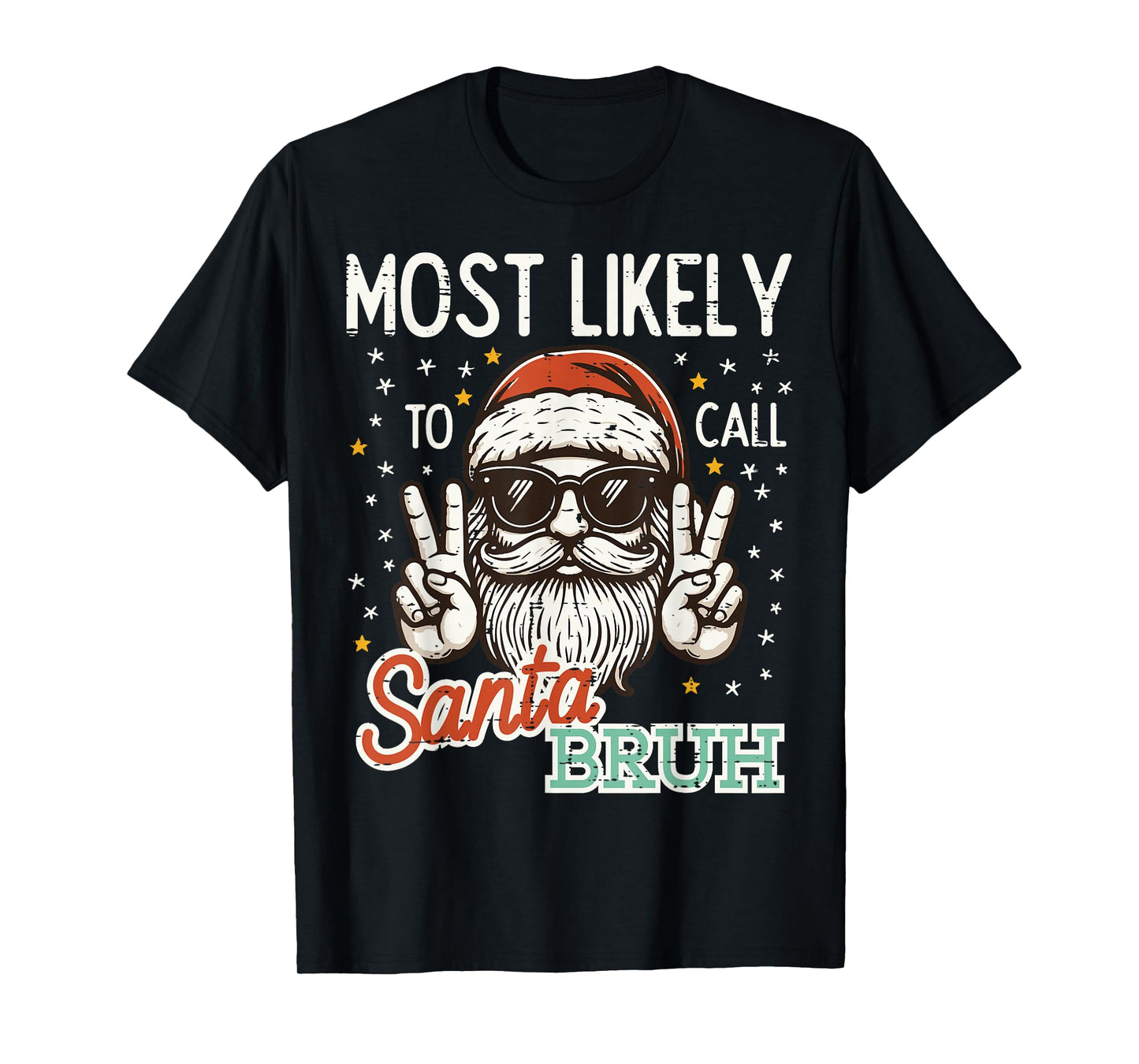 Christmas Most Likely Call Santa Bruh Xmas Men Kids Women T-Shirt