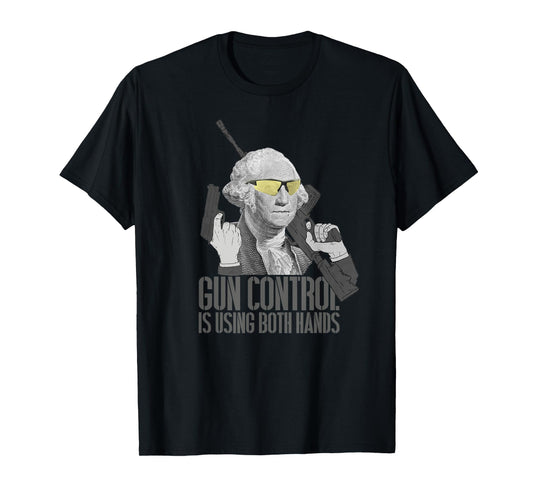 Gun Control Is Using Both Hands George Washington Funny Gun T-Shirt