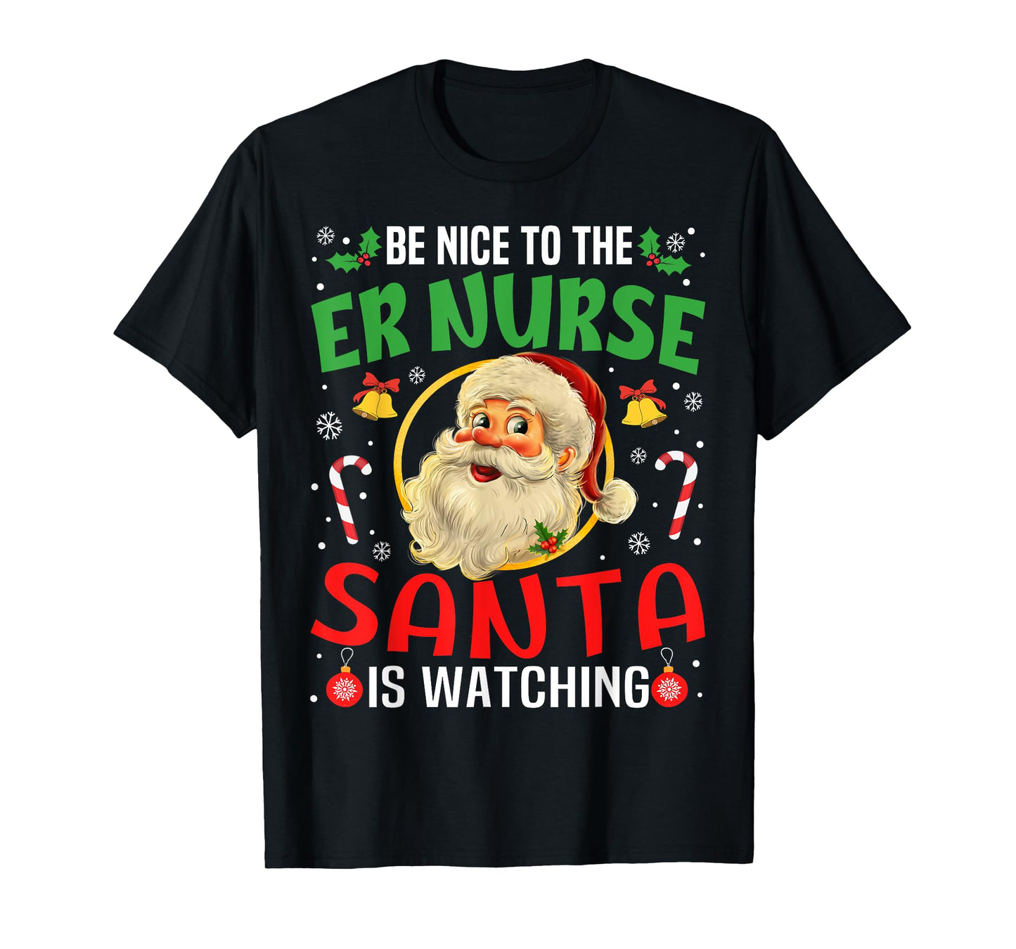 Be Nice To The Er Nurse Santa Is Watching Christmas Funny T-Shirt