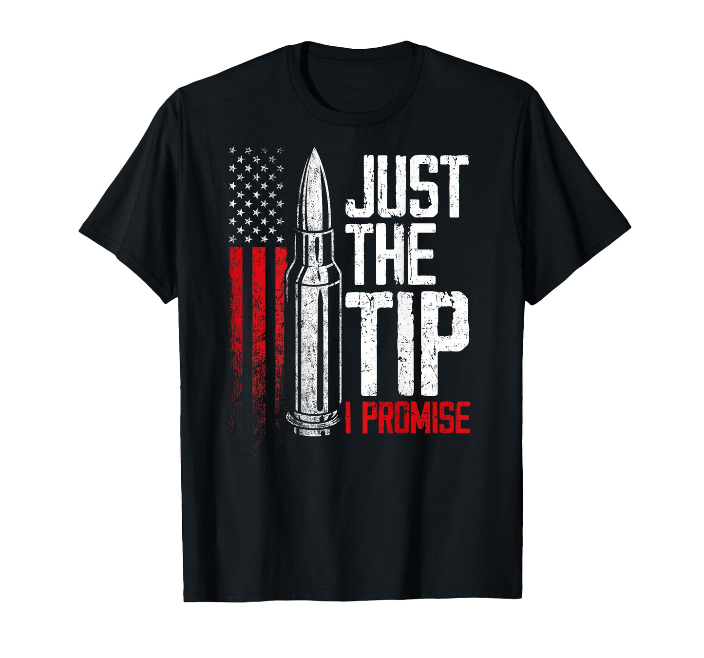 Just The Tip I Promise Bullet Gun American Flag on back T-Shirt