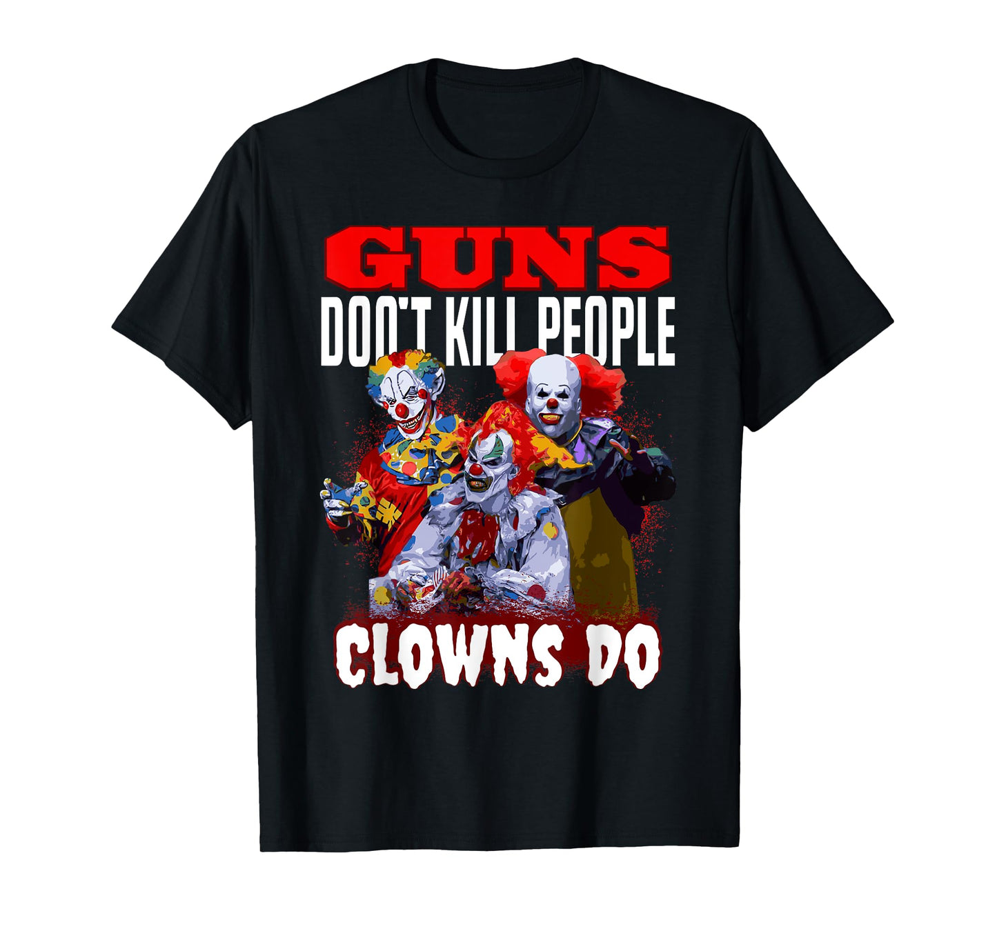 Guns Don't Kill People Clowns Do Scary Halloween T-Shirt