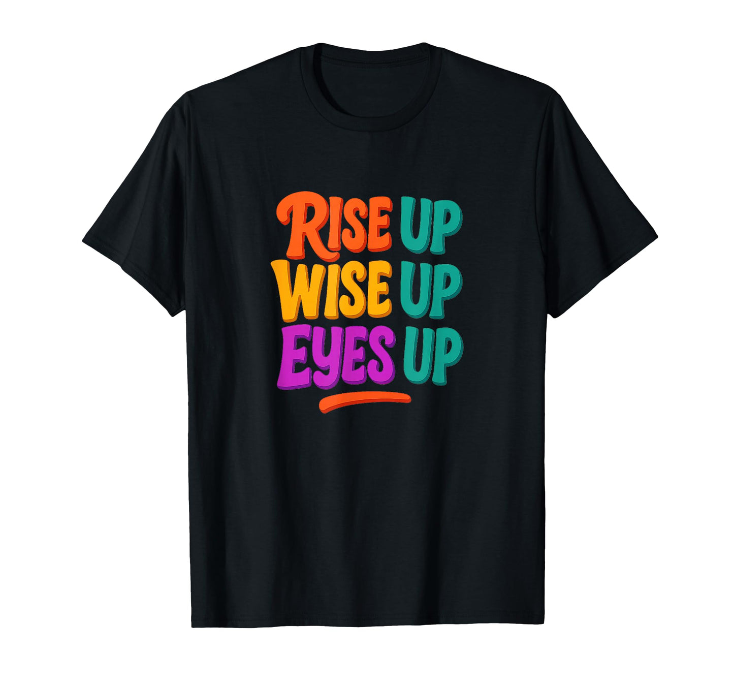 Rise Up - Wise Up - Eyes Up - T-Shirt