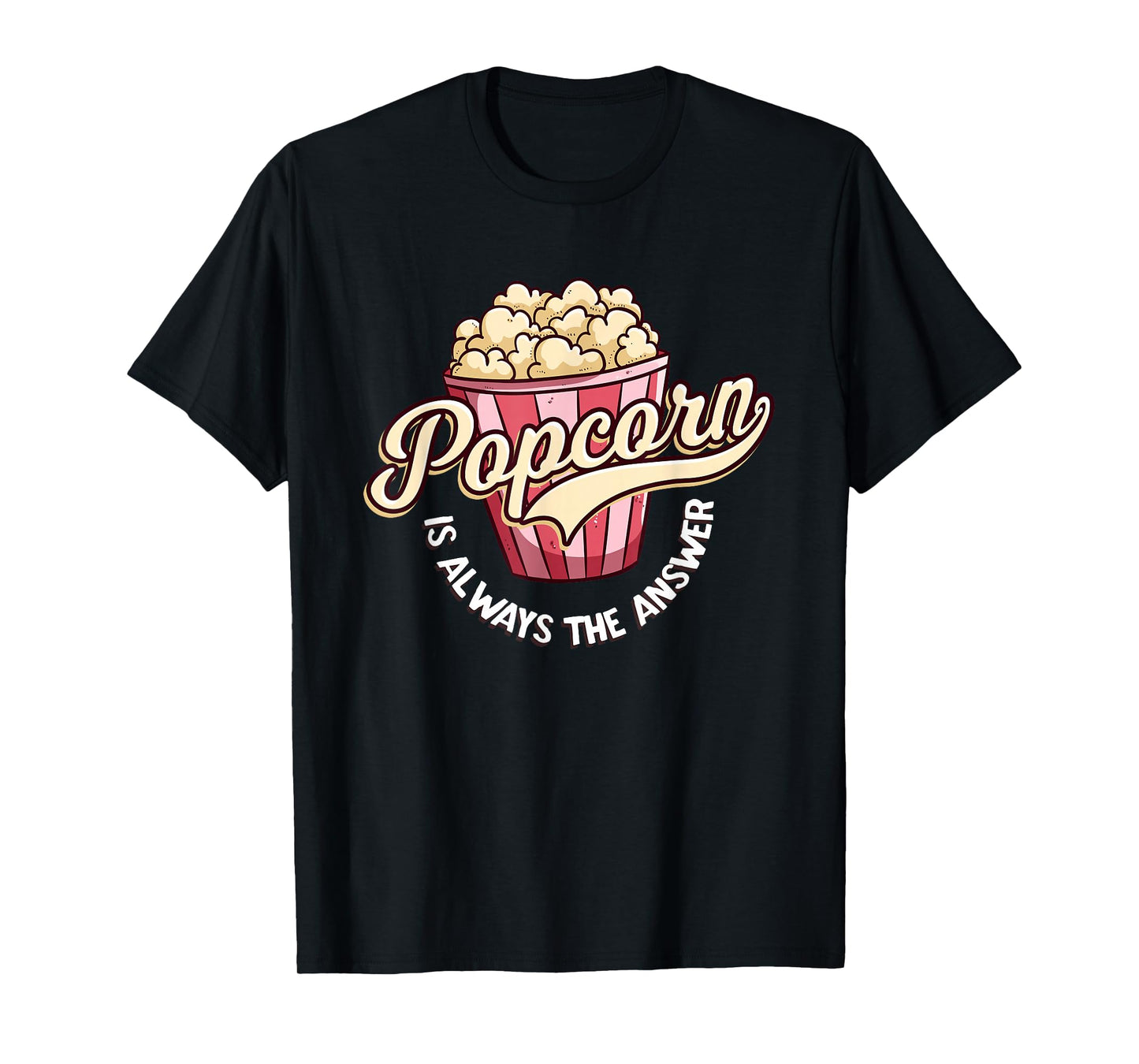 Popcorn is Always The Answer Funny tee for Kids and Teens T-Shirt