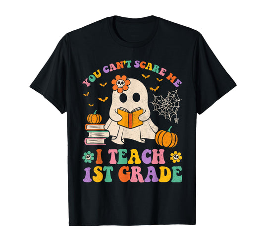 You Can't Scare Me I Teach 1st Grade Teacher Halloween Ghost T-Shirt