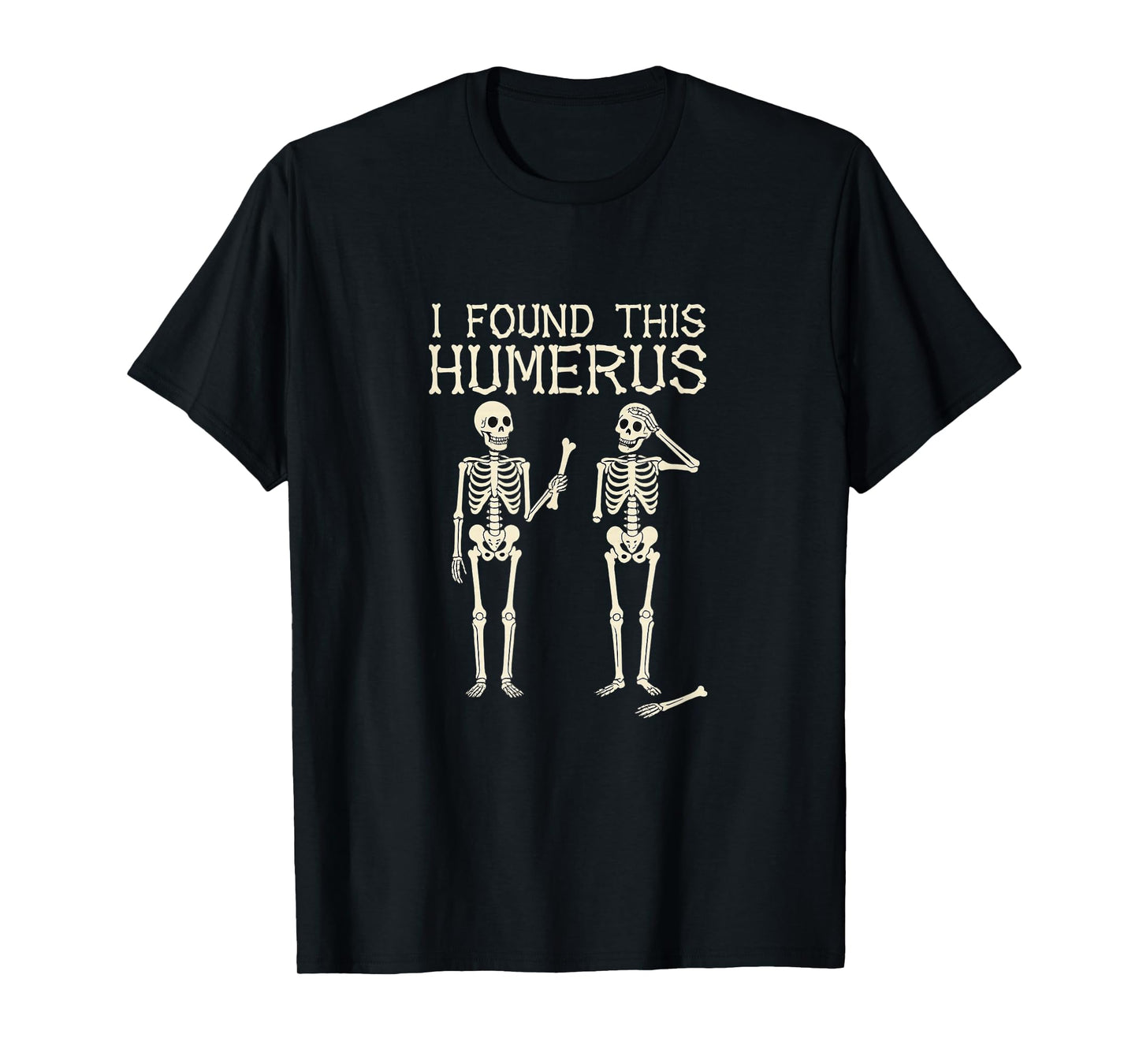 Halloween Skeleton Found Humerus Funny Costume Women Men T-Shirt