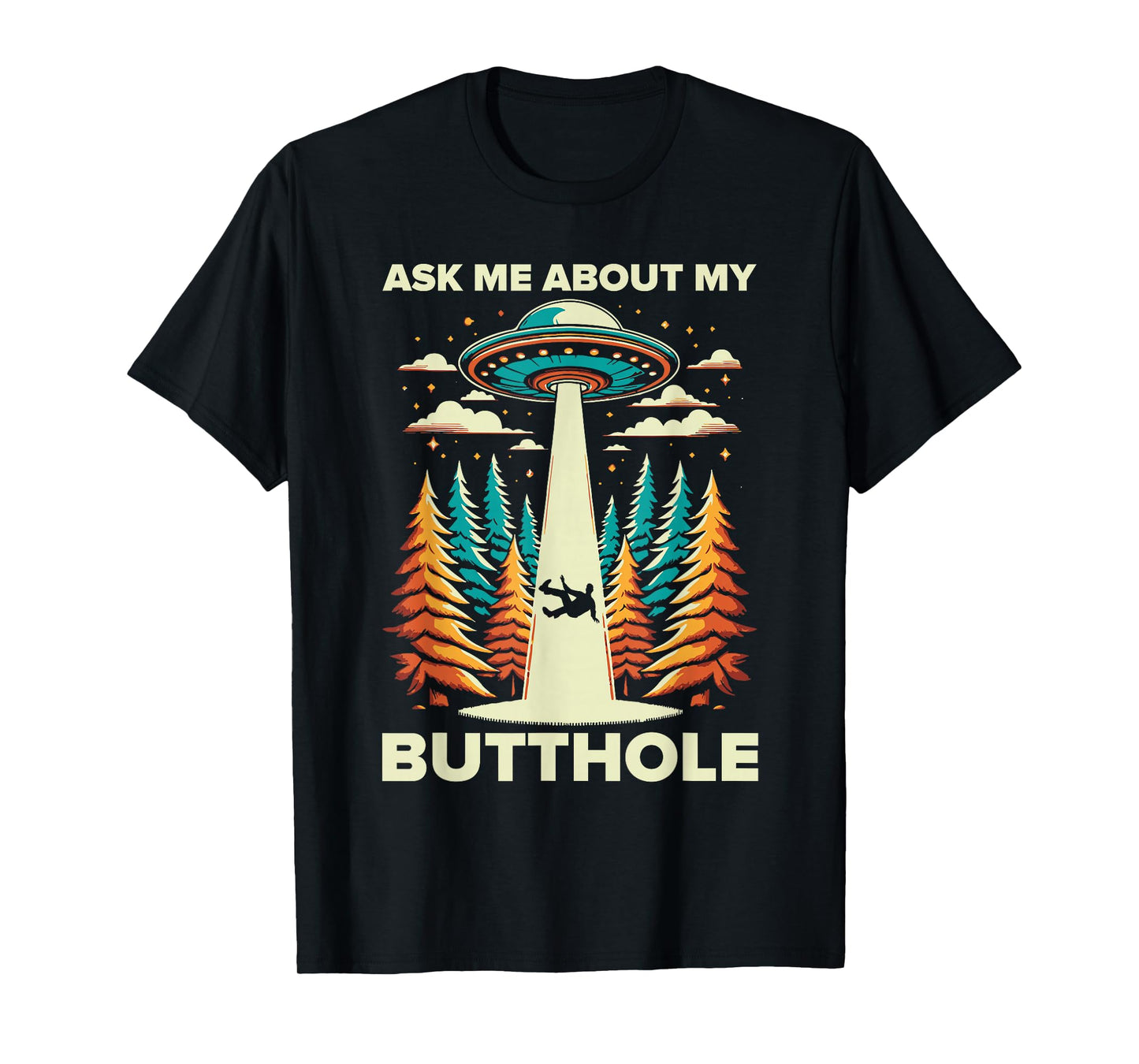 Ask Me About My Butthole UFO Alien Abduction T-Shirt