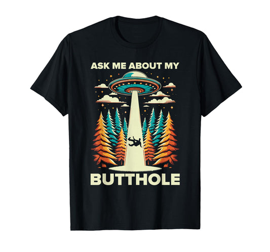 Ask Me About My Butthole UFO Alien Abduction T-Shirt