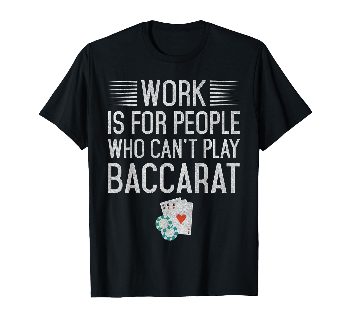 Work is for People Who Can't Play Baccarat T-Shirt T-Shirt