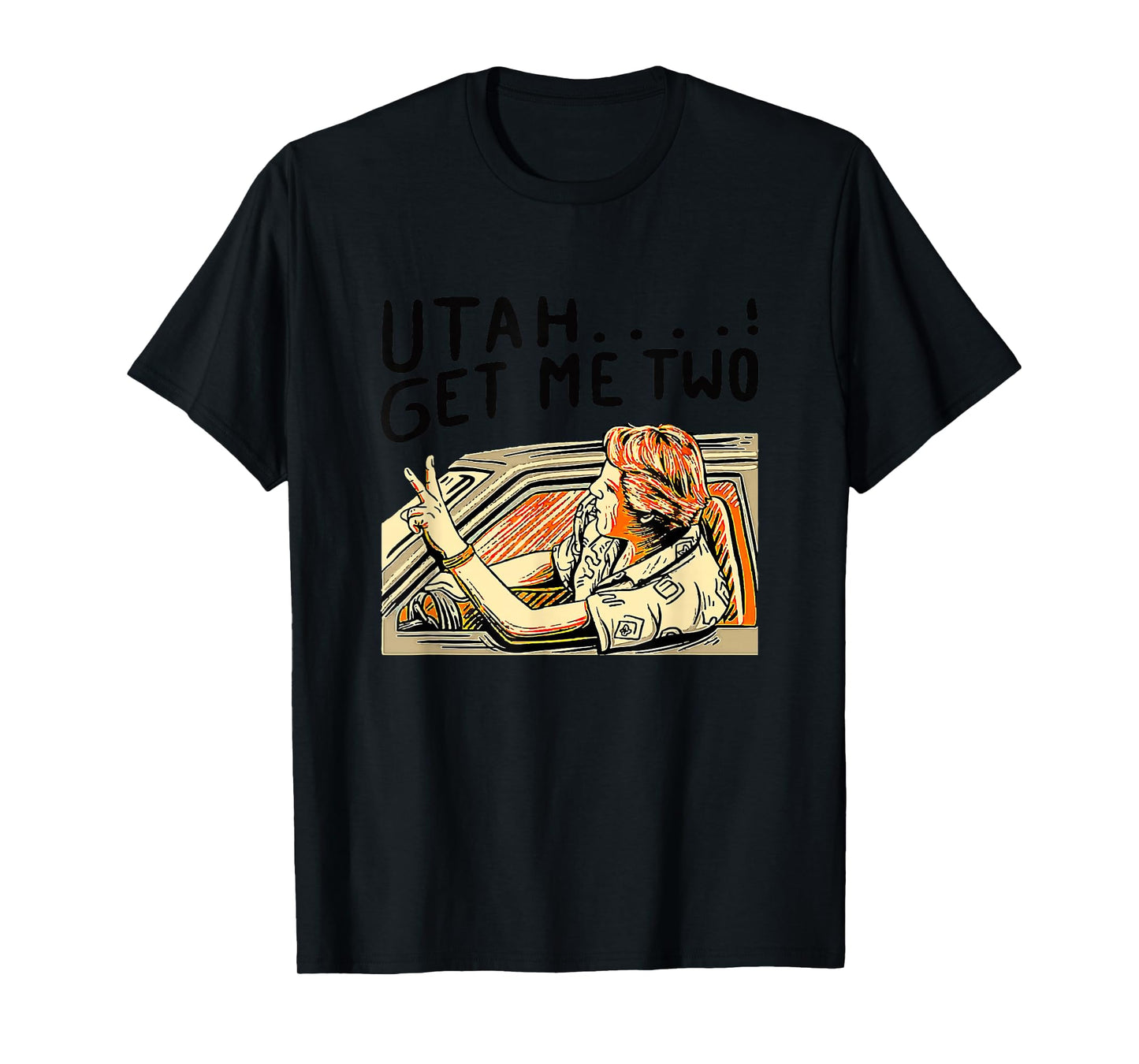 Utah Get Me Two 1980s Movie Quote T-Shirt