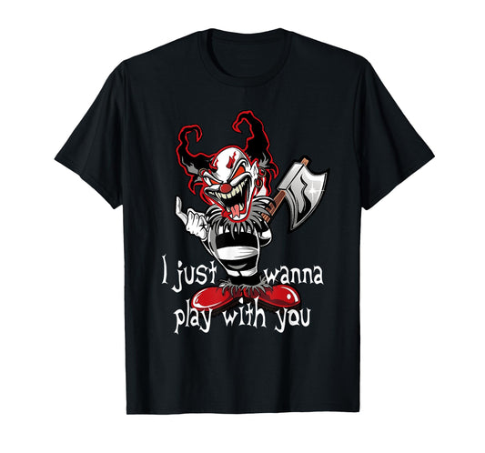 Evil Clown Horror Killer I Just Wanna Play Scary Halloween T-Shirt