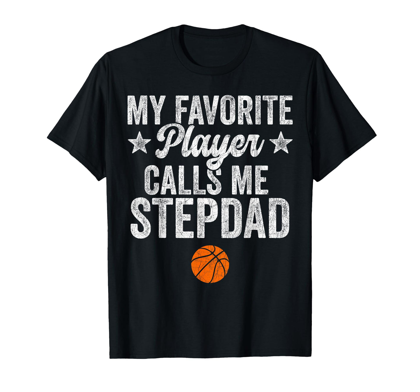 Stepdad Basketball, My Favorite Player Calls Me Step Dad T-Shirt