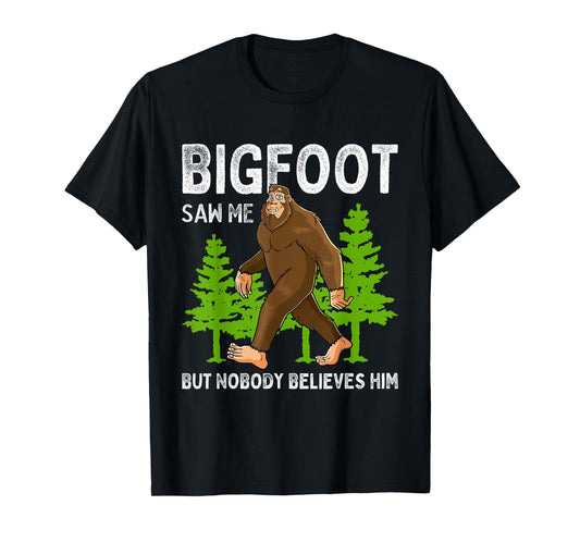 Bigfoot Saw Me But Nobody Believes Him Men Women Kids T-Shirt