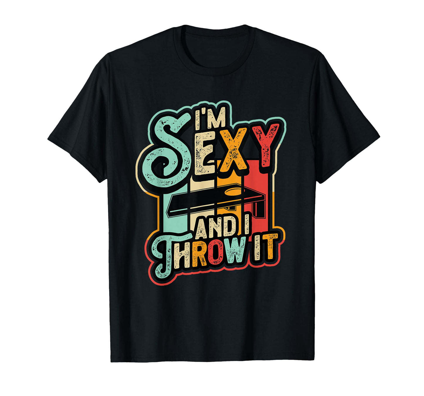 I´m Sexy And I Throw It Funny Cornhole T-Shirt