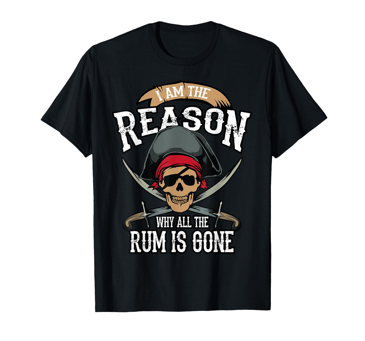 Funny I Am The Reason Why All The Rum is Gone Shirt Gift T-Shirt