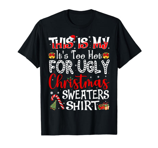 Its Too Hot for Ugly Christmas Sweaters Funny Xmas PJs Men T-Shirt