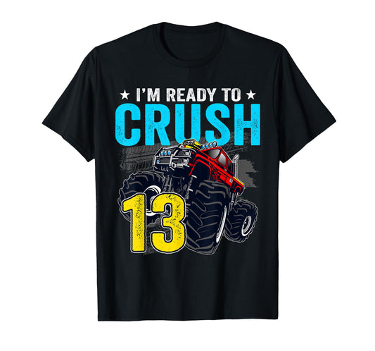 I'm Ready to Crush 13 Monster Truck 13th Birthday Boy T-Shirt
