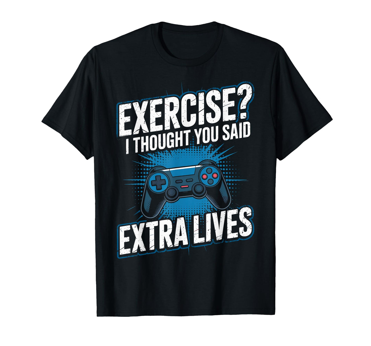 Exercise? I Thought You Said Extra Lives Games Gamer Gaming T-Shirt