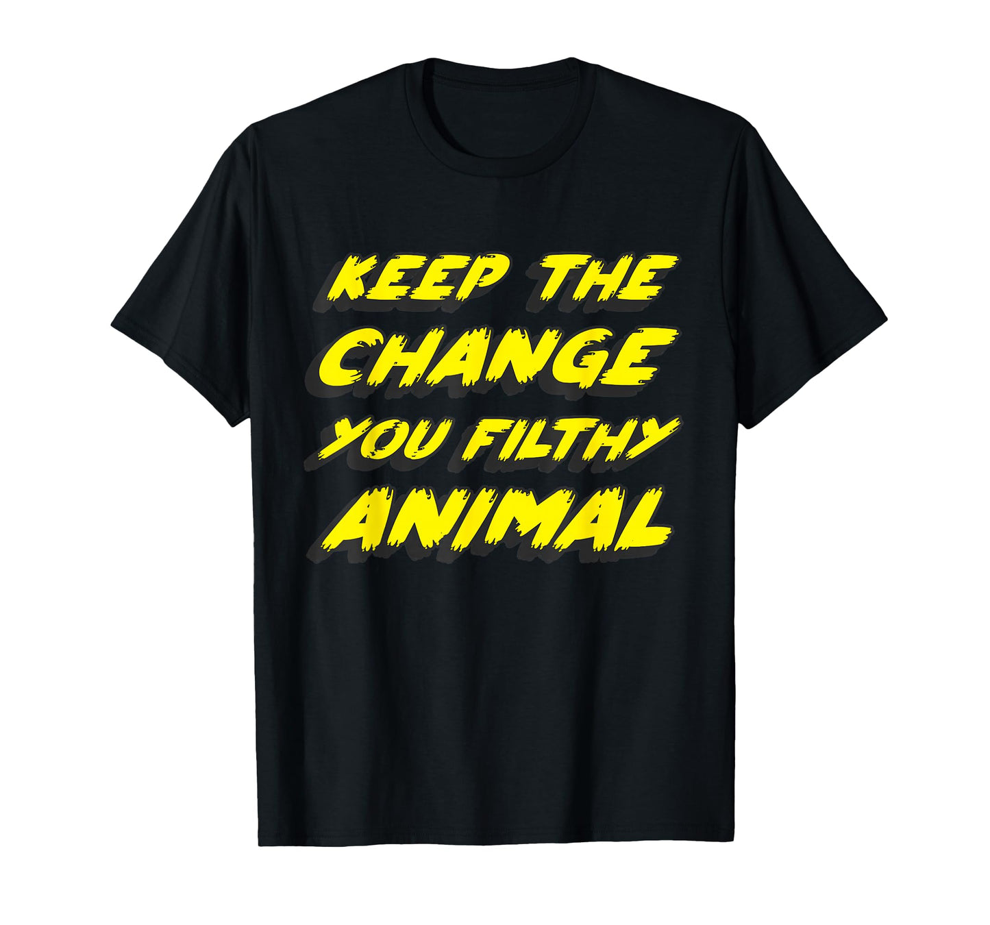 Keep the Change you Filthy Animal T-Shirt