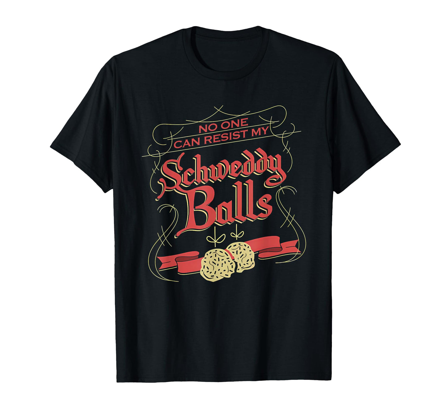 No One Can Resist My Schweddy Ball Candy Ugly Xmas Apparel T-Shirt