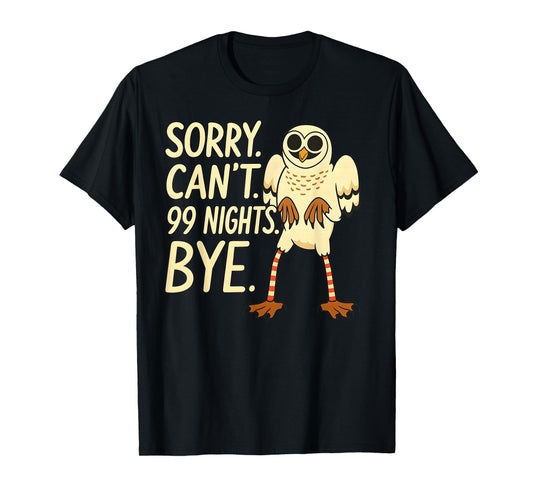 Sorry. Can’t. 99 Nights. Bye. in The Forest Owl Gamer Merch T-Shirt