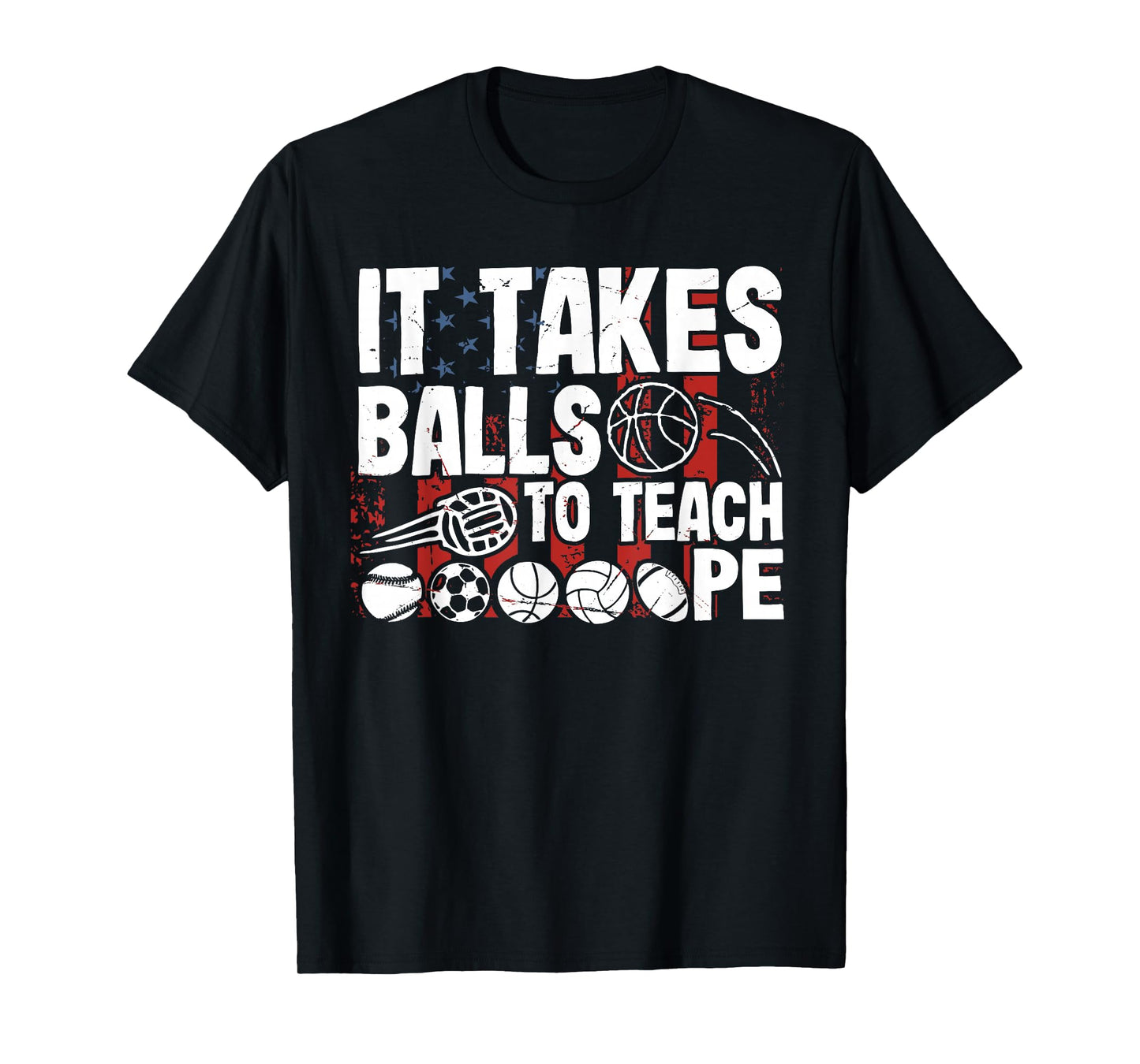 It Takes Balls To Teach Pe Teacher Chaos Coordinator US Flag T-Shirt
