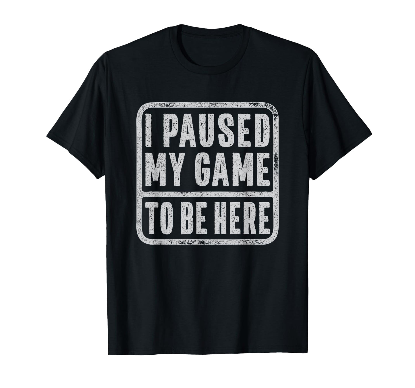 Funny Video Gamer | I Paused My Game to Be Here T-Shirt
