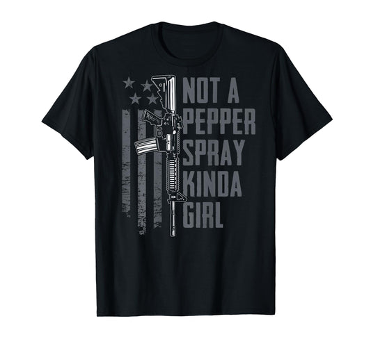 Not A Pepper Spray Kinda Girl - Women Gun Owner - ON BACK T-Shirt
