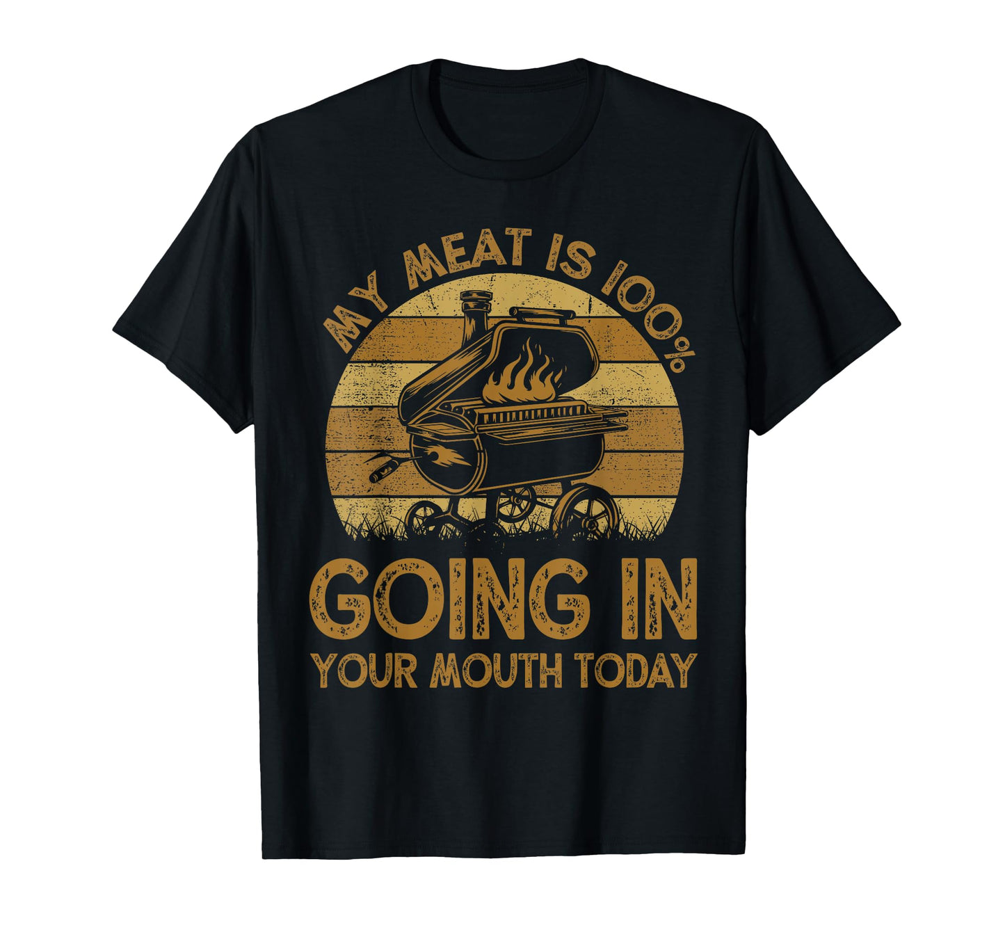 BBQ My Meat Is 100% Going In Your Mouth Today Funny Chef Dad T-Shirt